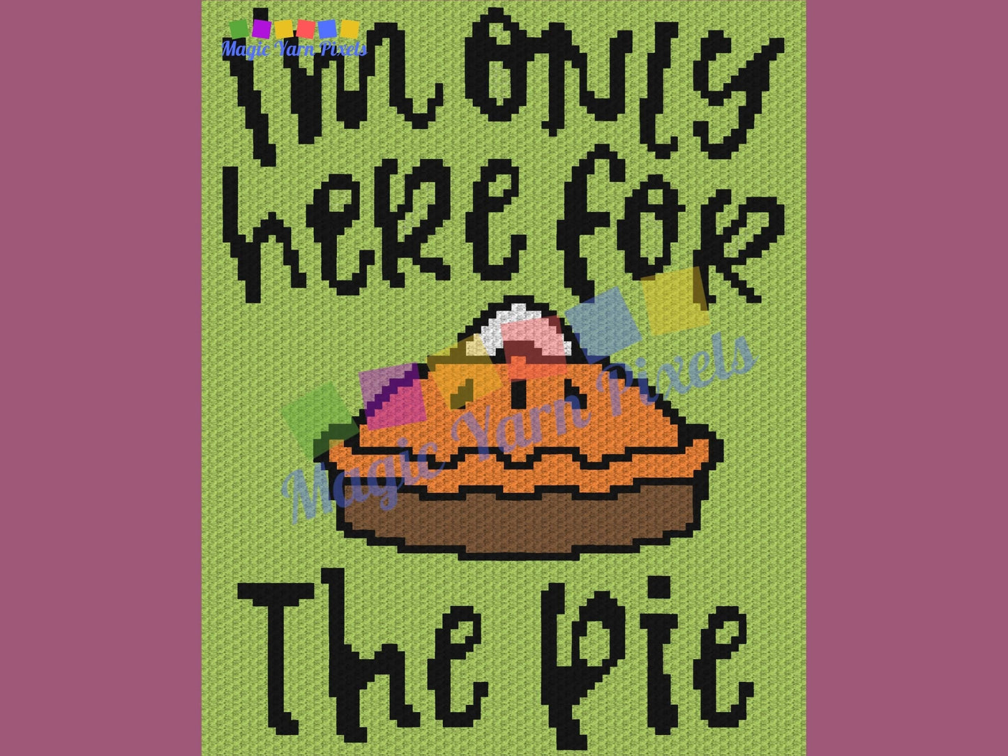 I'm Only Here For The Pie Graph and Pattern C2C & Tapestry Crochet- C2C Thanksgiving Graphgan Autumn Crochet - C2C Fall Crochet Blanket Gift