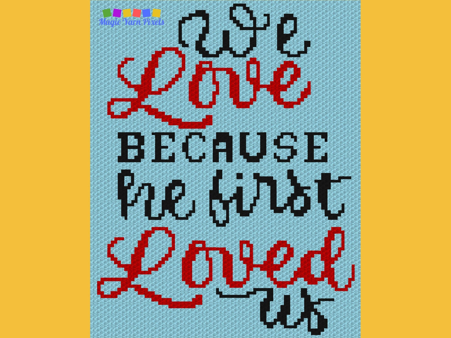 We Love Because He First Loved Us Graph and Pattern C2C & Tapestry Crochet - John 4:19 Religious Quotes C2C Graphgans - Bible Verse Blankets
